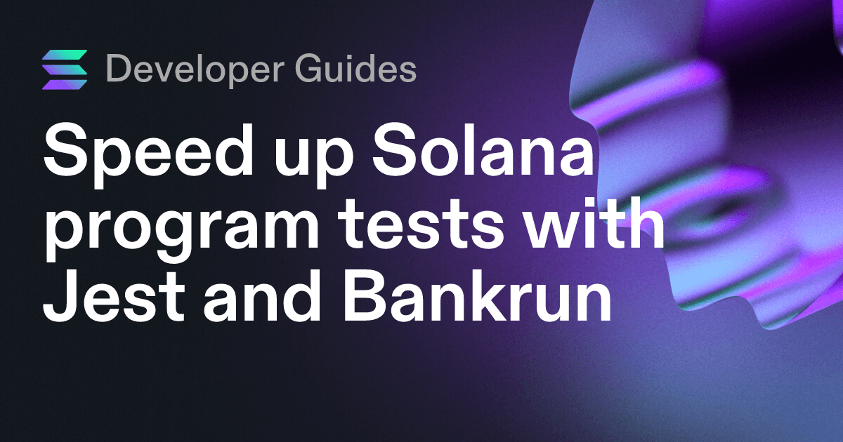 Speed up Solana program tests with Jest and Bankrun