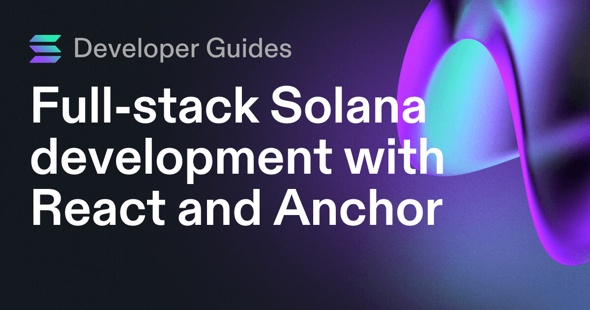 Full-stack Solana development with React and Anchor