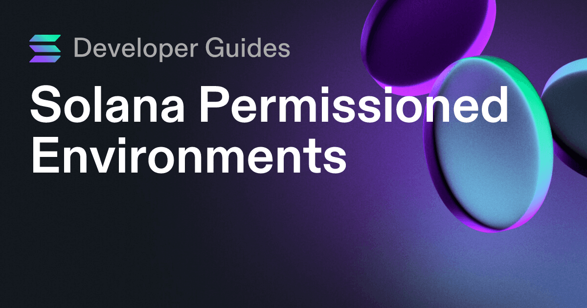 A Guide to Solana Permissioned Environments